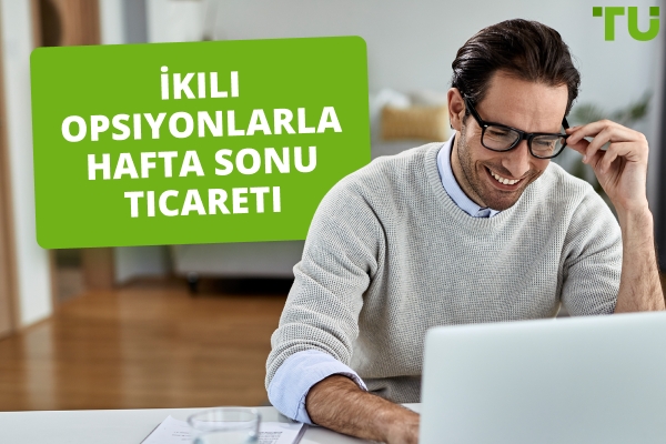 İkili Opsiyonlar Hafta Sonu Ticareti | Bilinmesi Gereken Temel Bilgiler