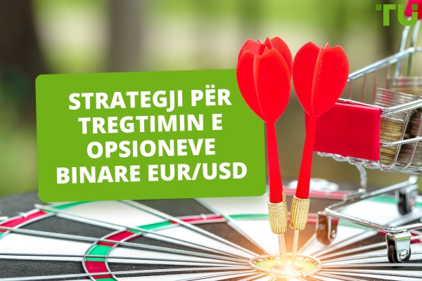 5 Lloje Strategjish për Tregtimin e Opsioneve Binare EUR/USD