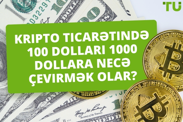 Kripto Ticarətində $100-ü $1000-ə Necə Çevirmək Olar?