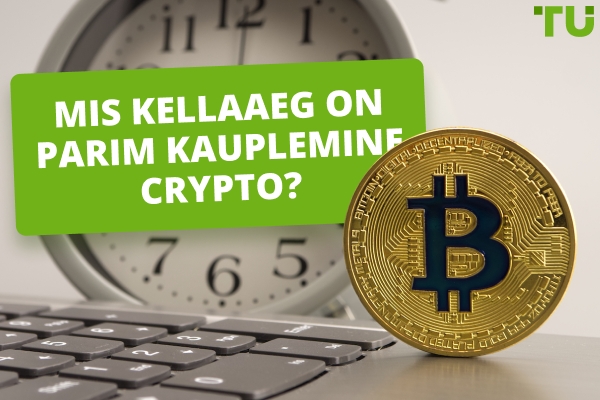 Mis kell on parim aeg krüptoga kauplemiseks?