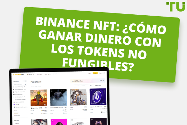 Binance NFT: ¿Cómo ganar dinero con los tokens no fungibles?