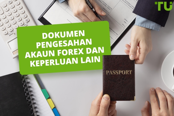 Dokumen Apa Yang Saya Perlukan Untuk Membuka Akaun Perdagangan Forex?