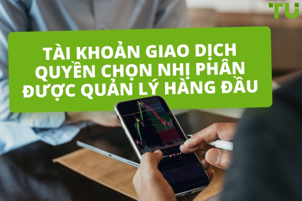Tài khoản quản lý quyền chọn nhị phân tốt nhất năm 2026