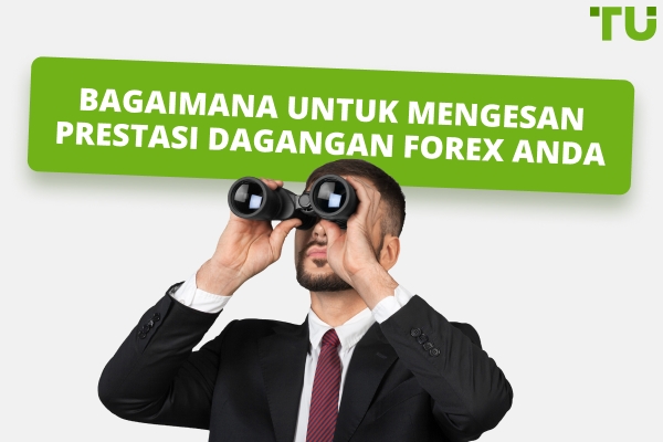 Cara Menjejak Prestasi Perdagangan Forex Anda