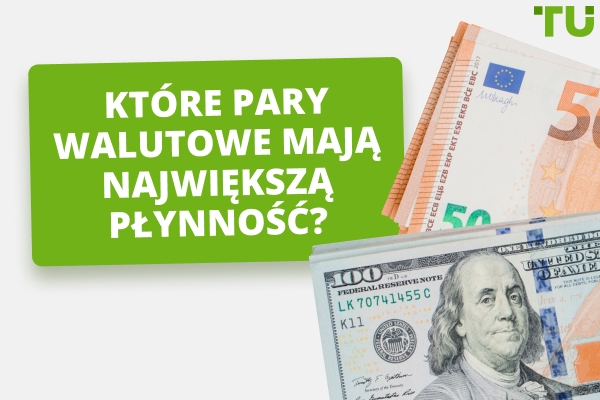 Jakie są najbardziej płynne pary walutowe?