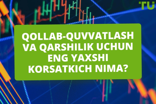 Qo'llab-quvvatlash va qarshilik uchun eng yaxshi indikatorlar