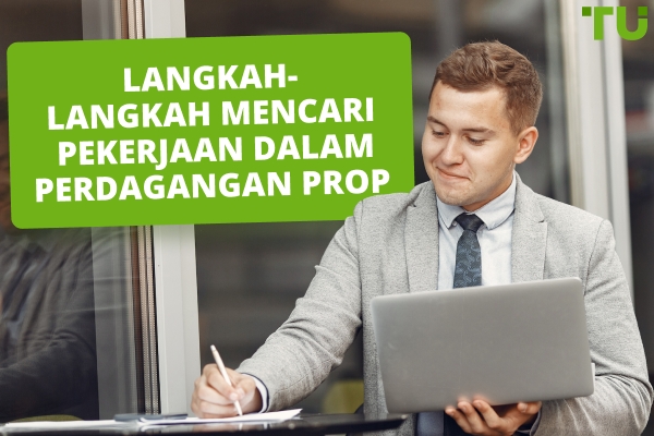 5 Langkah Untuk Mencari Kerja Dalam Perdagangan Prop