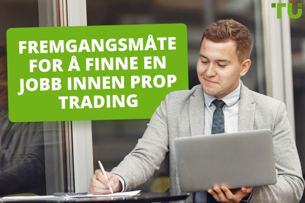 5 trinn for å finne en jobb innen prop trading