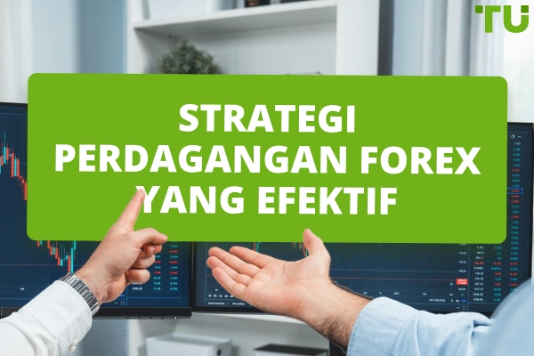 Strategi Trading Forex yang Efektif: Panduan Lengkap untuk Keuntungan