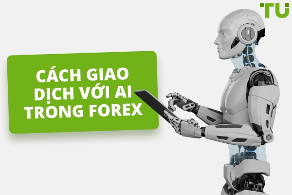AI trong Giao dịch Forex | Cách Tạo một Strategy Giao dịch