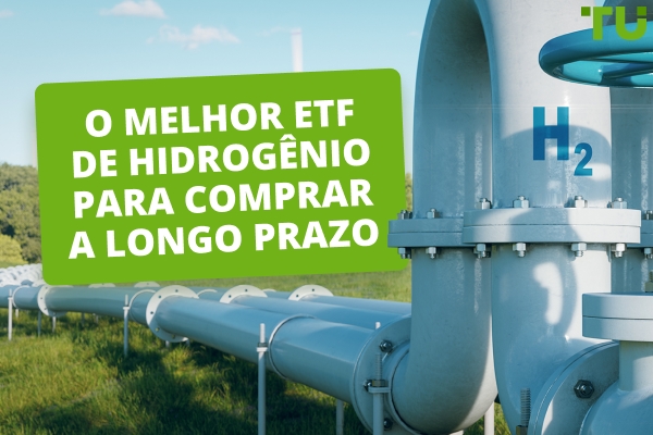 Melhor ETF de Hidrogênio para Comprar a Longo Prazo