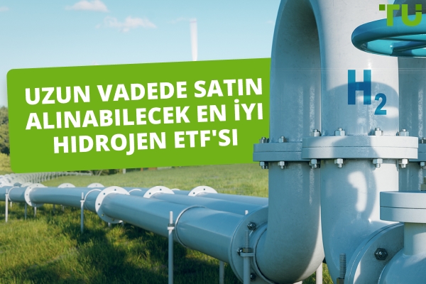 Uzun Vadeli Alım İçin En İyi Hidrojen ETF