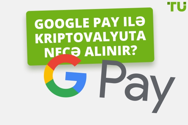 Google Pay ilə kripto almağın ən yaxşı yolu nədir