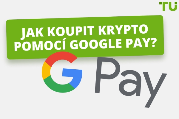 Jaký je nejlepší způsob, jak koupit kryptoměnu pomocí Google Pay