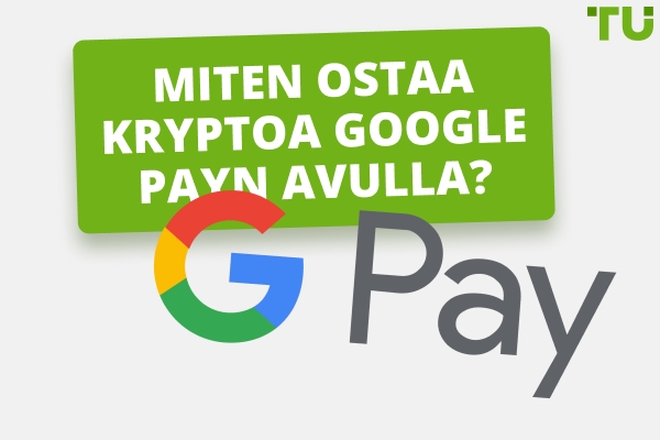 Mikä on paras tapa ostaa kryptovaluuttaa Google Pay-palvelulla