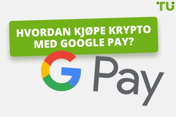 Hva er den beste måten å kjøpe krypto med Google Pay