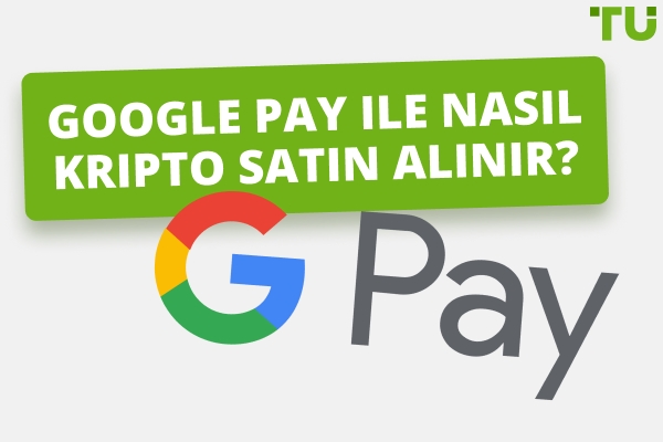 Google Pay ile Kripto Para Satın Almanın En İyi Yolu Nedir