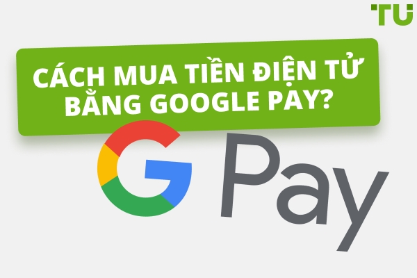 Cách Tốt Nhất Để Mua Crypto Với Google Pay Là Gì