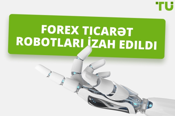 Forex Ticarət Botları nədir? Onlar həqiqətən işləyirmi?