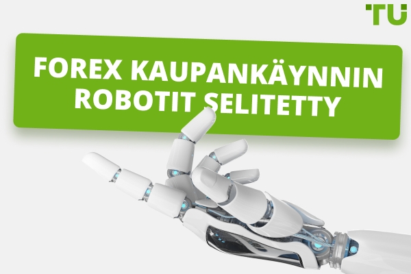 Mitä ovat Forex-kaupankäyntirobotit? Toimivatko ne todella?