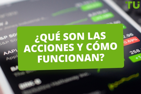 ¿Qué son las acciones? ¿Cómo funcionan?