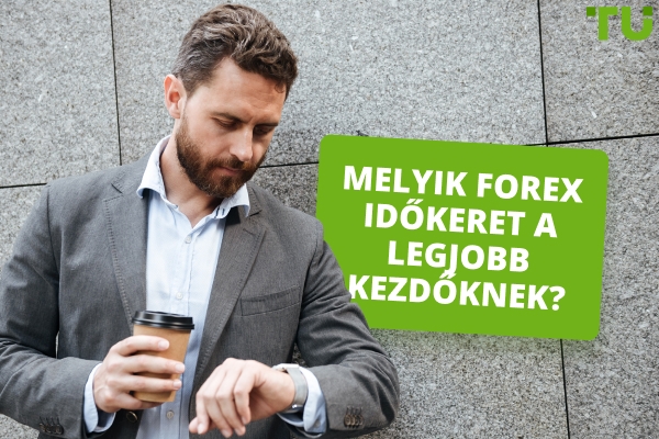 Melyik a legjobb időkeret a Forex kezdők számára a kereskedéshez?