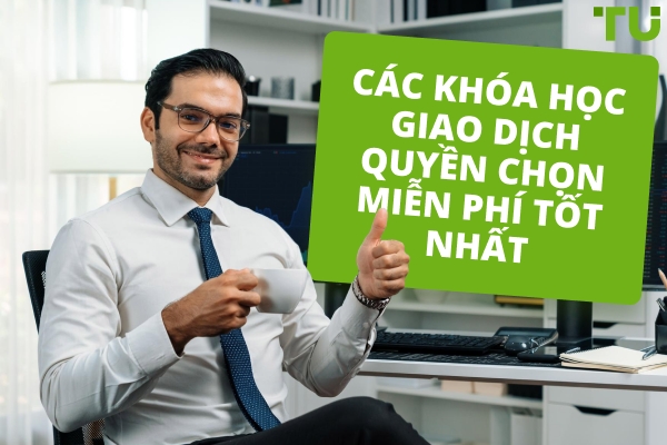 Khóa học Giao dịch Quyền chọn Miễn phí Tốt nhất năm 2026