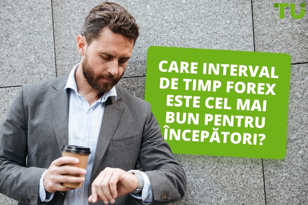 Care este cel mai bun interval de timp pentru a tranzacționa Forex pentru începători?