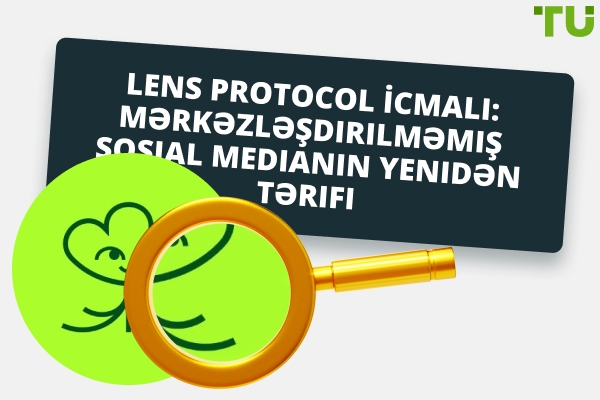 Lens Protocol İcmalı: Mərkəzləşdirilməmiş Sosial Medianın Yenidən Tərifi