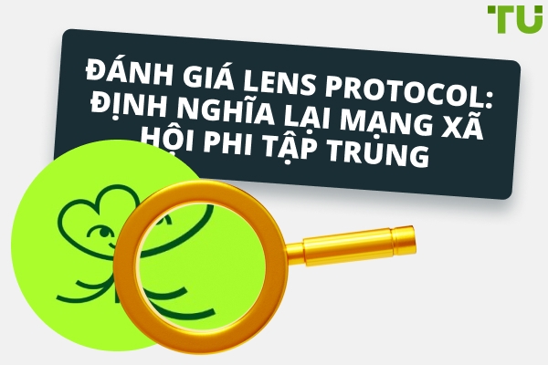 Đánh giá Lens Protocol: Định nghĩa lại Mạng xã hội Phi tập trung