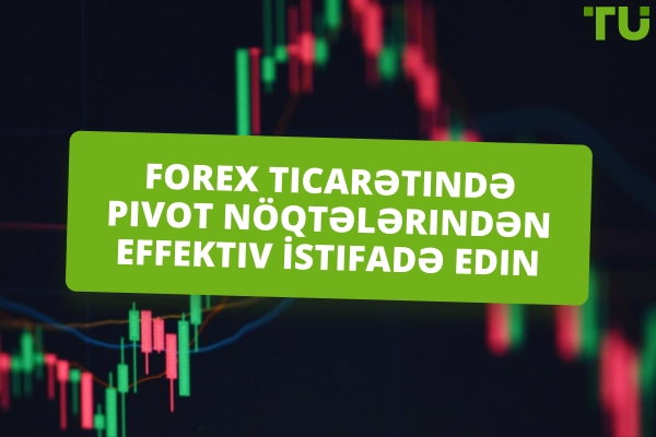Pivot Nöqtələrini Forex Ticarətində Effektiv İstifadə Etmək Üsulları | Tam Bələdçi
