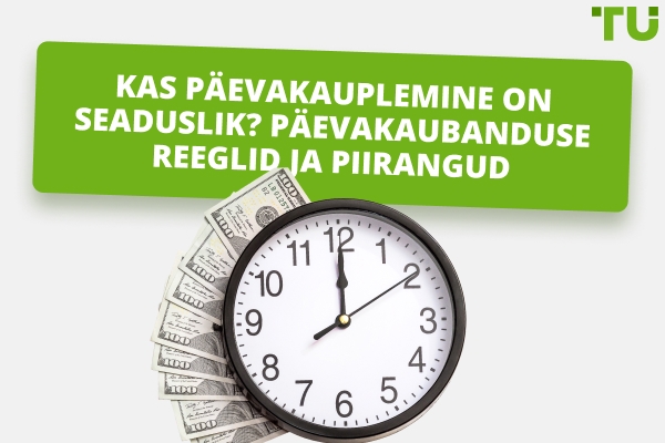 Kas päevakauplemine on seaduslik? Päevakauplemise reeglid ja piirangud