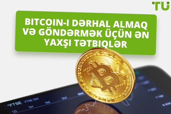 Bitcoin-i dərhal almaq və göndərmək üçün ən yaxşı tətbiqlər