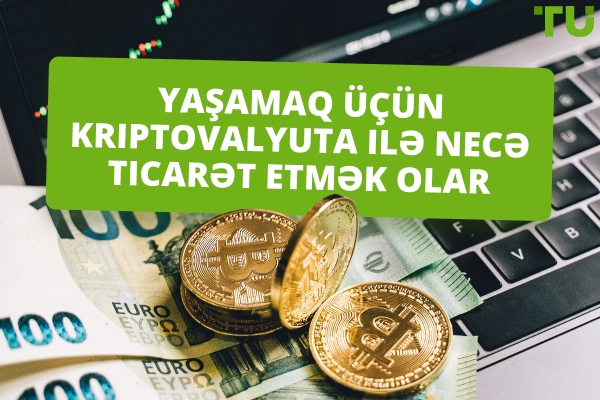 Kriptovalyuta ilə yaşayış üçün necə ticarət etmək olar