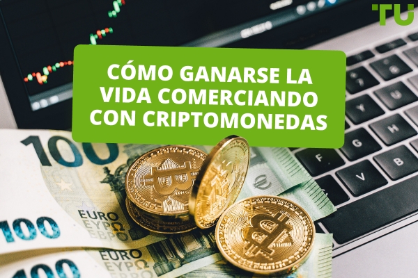 Cómo operar con criptomonedas para ganarse la vida