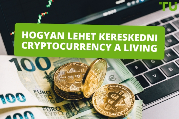 Hogyan kereskedjünk kriptovalutával megélhetésért