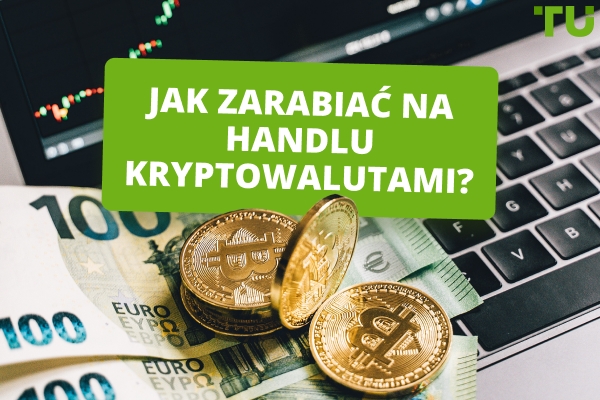 Jak handlować kryptowalutami, aby na tym zarabiać