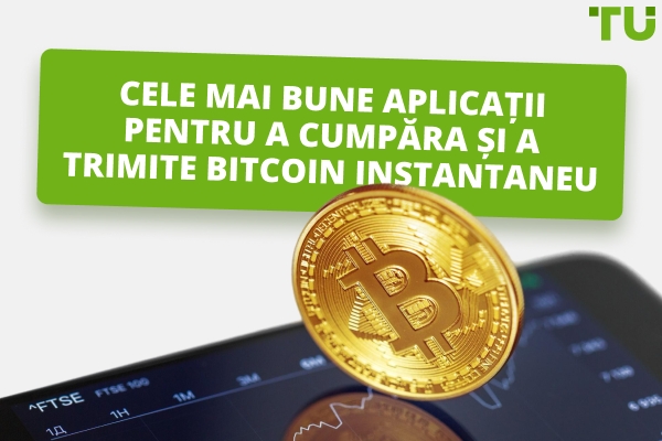 Cele mai bune aplicații pentru a cumpăra și trimite Bitcoin instantaneu