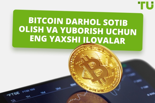 Eng yaxshi ilovalar Bitcoin ni darhol sotib olish va yuborish uchun