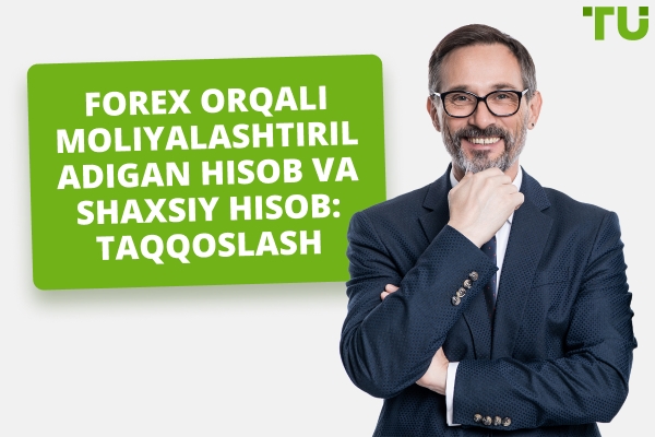 Forex Moliyalashtirilgan Hisob va Shaxsiy Hisob: Qaysi Birini Tanlash?