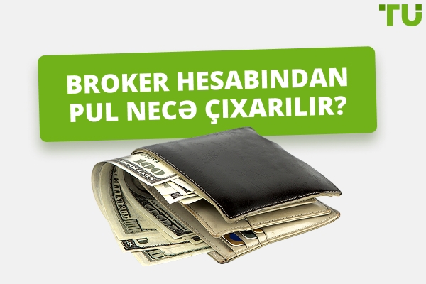 Broker hesabından vəsaitləri necə çıxarmaq olar?