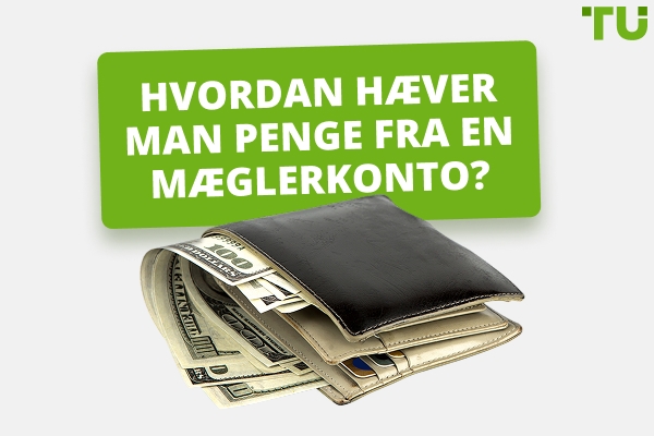 Hvordan hæver man penge fra en mæglerkonto?