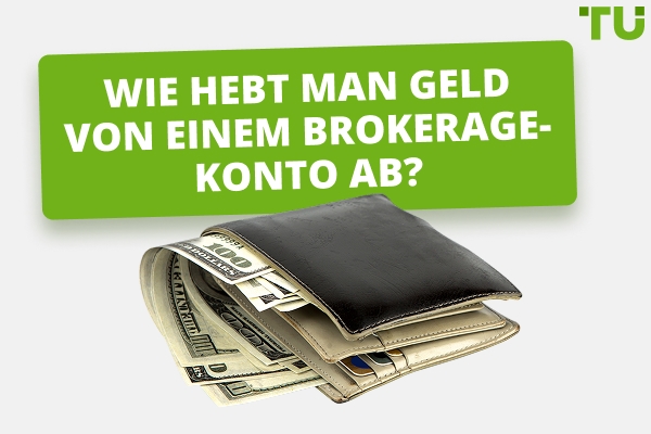 Wie kann man Geld von einem Brokerage-Konto abheben?