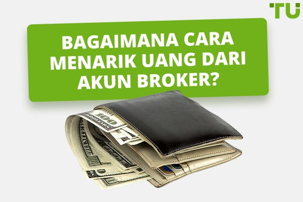 Bagaimana Cara Menarik Dana dari Akun Broker?