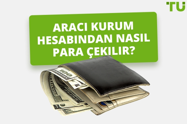Bir Aracı Hesabından Nasıl Para Çekilir?