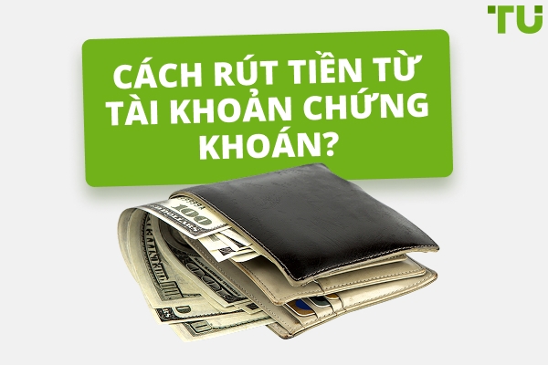 Làm thế nào để rút tiền từ tài khoản môi giới?