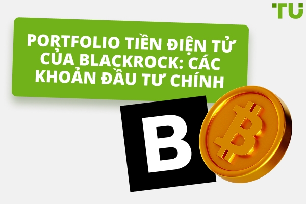 Đầu tư tiền mã hóa của BlackRock: Tổng quan