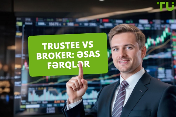 Trustee və Broker: Doğru Maliyyə Məsləhətçisini Necə Seçmək Olar