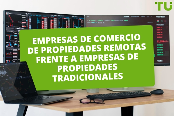 Empresas de trading propietario remotas vs empresas de trading propietario tradicionales: ¿cuál es mejor?