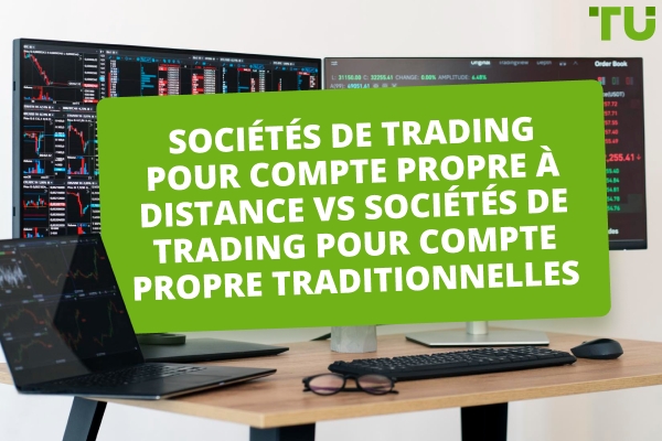Entreprises de trading à distance vs entreprises de trading traditionnelles - Quelle est la meilleure option&nbsp;?